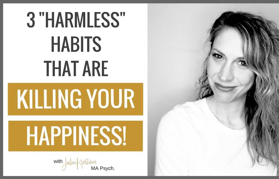 3 "Harmless" Habits that Are Killing Your Happiness