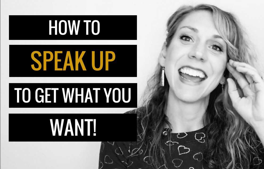 How To Speak Up To Get What You Want