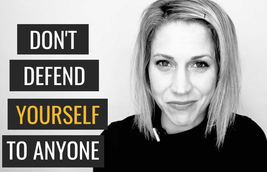 You Don't Have to Defend Yourself | How Not To Be Defensive