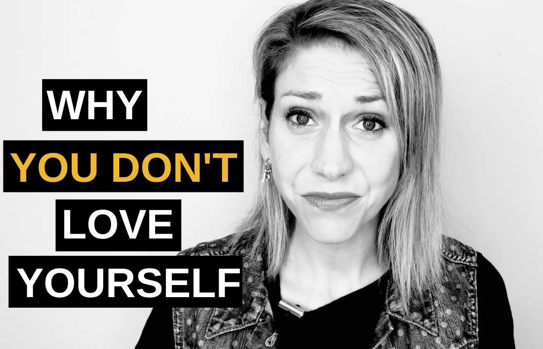 Why You Don't Love Yourself