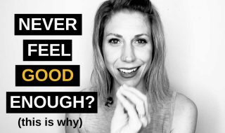 This Is Why You Never Feel Good Enough