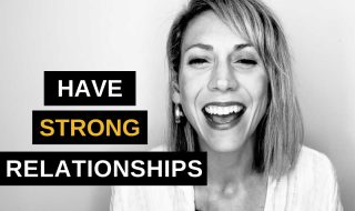 What it Takes to Have Strong Relationships