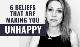 6 Beliefs that Are Secretly Making You Unhappy