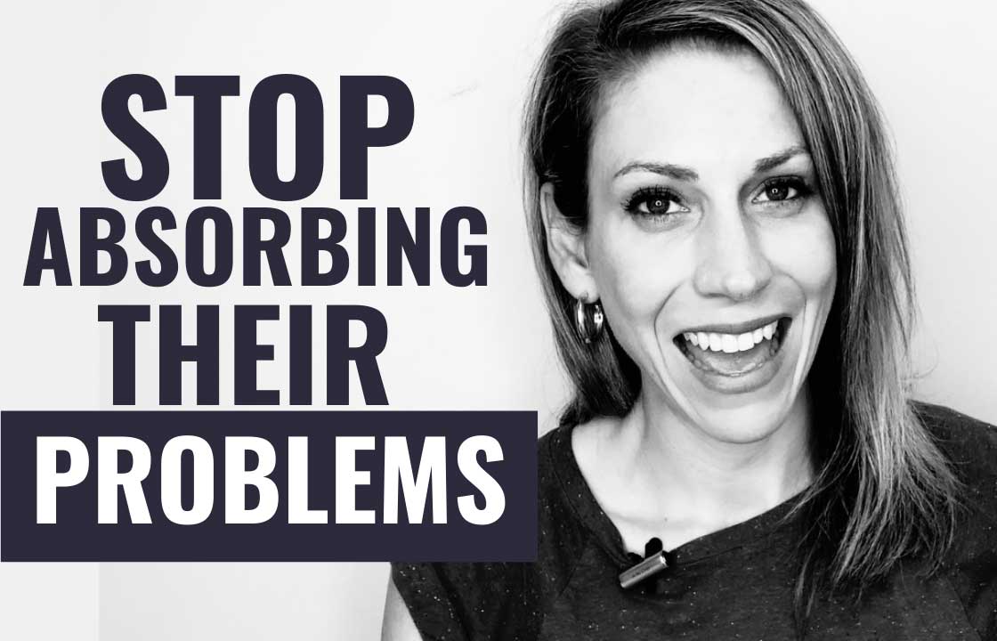 Stop Absorbing Other People's Problems