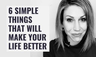 6 Simple Ways to Make Your Life Better