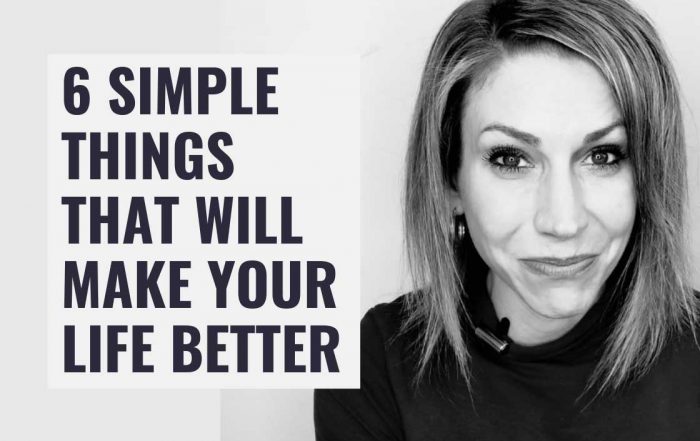 6 Simple Ways to Make Your Life Better