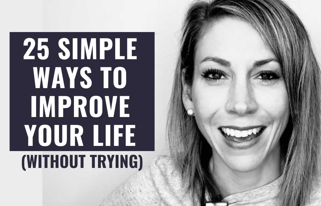 25 Ways to Improve Your Life Without Really Trying
