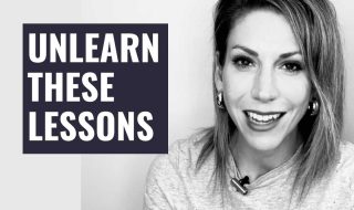 10 Unhelpful Life Lessons You Need To Unlearn Now