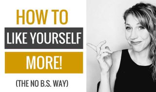 How to Be More Self Loving - No B.S. Advice!