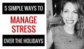 5 Simple Ways To Manage Stress Over the Holidays