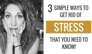 3 Ridiculously Simple Ways to Get Rid of Stress that You Need to Know