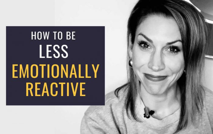 How to Be LESS Emotionally Reactive