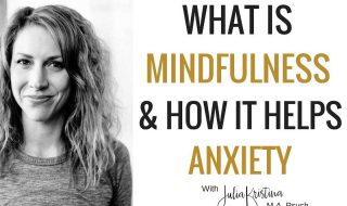 What is Mindfulness? And How Does it Help Decrease Anxiety?