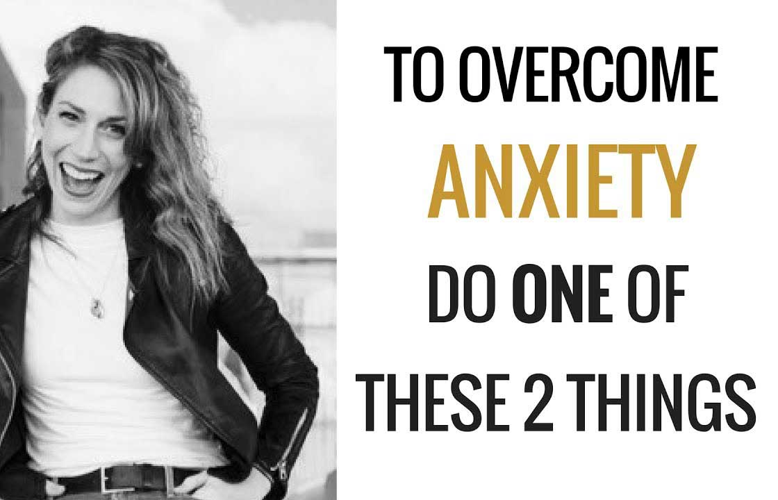 To Overcome Anxiety Just Do ONE Of These 2 Things