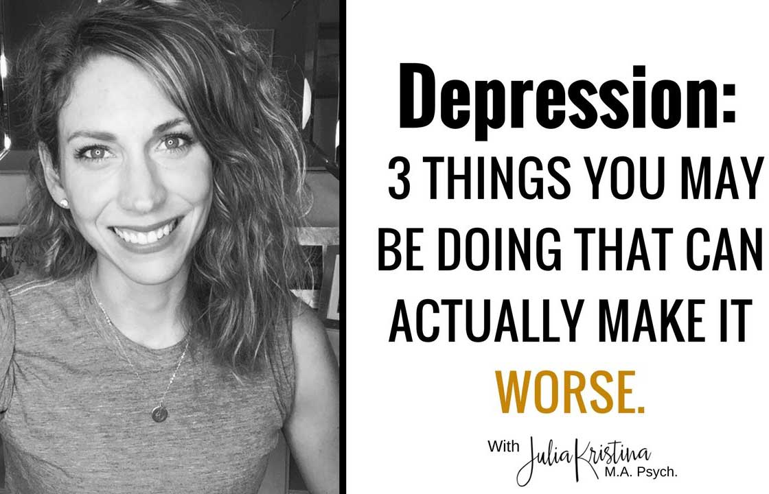 Depression: 3 Things You May Be Doing That Can Actually Make it Worse