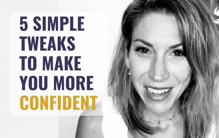 5 Simple Tweaks That Will Make You Immediately More Confident