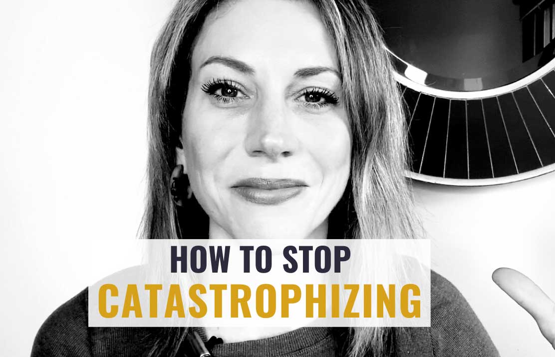 Catastrophizing: How to Stop Making Yourself So Anxious
