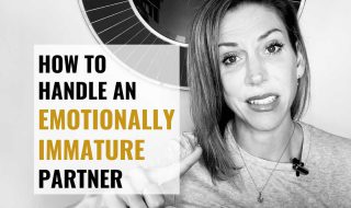 How To Deal With An Emotionally Immature Partner