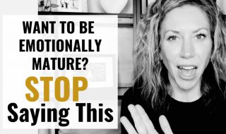 9 Things Emotionally Mature People Never Say (And What They Say Instead)