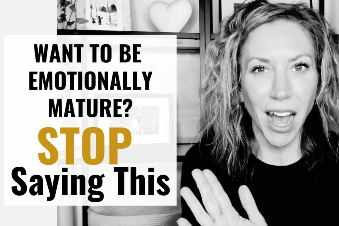 9 Things Emotionally Mature People Never Say (And What They Say Instead)