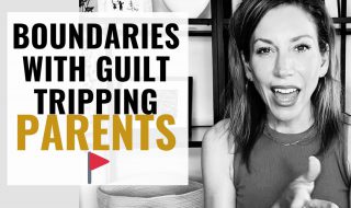 Guilt-Tripping Parents: How to Set (and Keep) Your Boundaries with Them