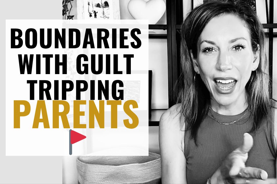 Guilt-Tripping Parents: How to Set (and Keep) Your Boundaries with Them